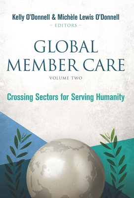Global Member Care Volume 2: Crossing Sectors for Serving Humanity - O'Donnell, Kelly (Editor), and O'Donnell, Michele Lewis (Editor)