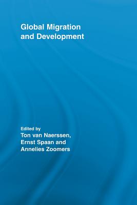 Global Migration and Development - van Naerssen, Ton (Editor), and Spaan, Ernst (Editor), and Zoomers, Annelies (Editor)