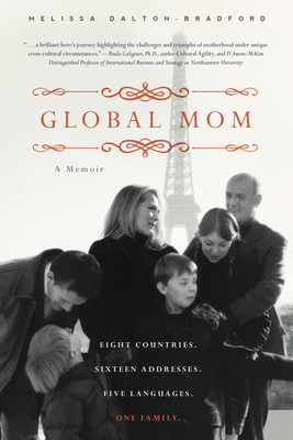 Global Mom: Eight Countries, Sixteen Addresses, Five Languages, One Family - Dalton-Bradford, Melissa