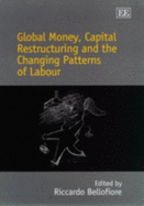 Global Money, Capital Restructuring and the Changing Patterns of Labour