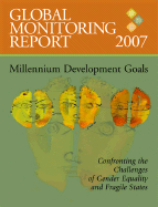 Global Monitoring Report 2007: Confronting the Challenges of Gender Equality and Fragile States - International Monetary Fund, and World Bank