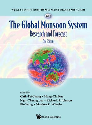 Global Monsoon System, The: Research and Forecast (Third Edition) - Chang, Chih-Pei (Editor), and Kuo, Hung-Chi (Editor), and Lau, Gabriel Ngar-Cheung (Editor)