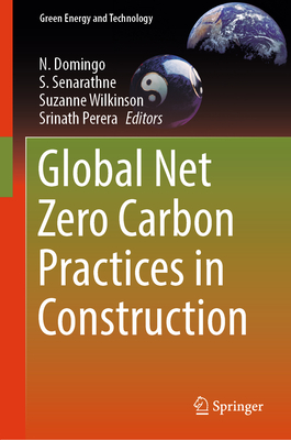 Global Net Zero Carbon Practices in Construction - Domingo, N. (Editor), and Senarathne, S. (Editor), and Wilkinson, Suzanne (Editor)
