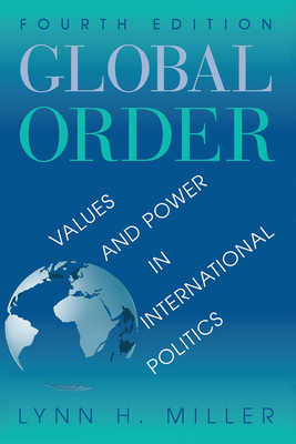 Global Order: Values And Power In International Relations, Fourth Edition - Miller, Lynn H