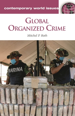 Global Organized Crime: A Reference Handbook - Roth, Mitchel P