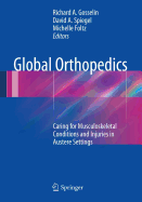 Global Orthopedics: Caring for Musculoskeletal Conditions and Injuries in Austere Settings - Gosselin, Richard a (Editor), and Spiegel, David A (Editor), and Foltz, Michelle, M.D. (Editor)