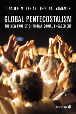 Global Pentecostalism: The New Face of Christian Social Engagement - Miller, Donald E, and Yamamori, Tetsunao