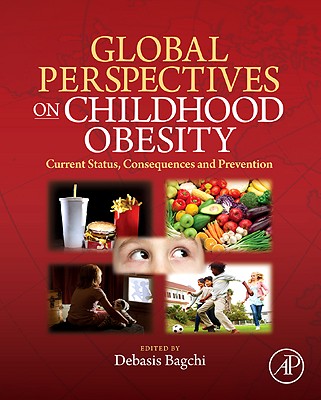 Global Perspectives on Childhood Obesity: Current Status, Consequences and Prevention - Bagchi, Debasis, Ph.D., F.A.C.N. (Editor)