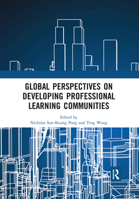 Global Perspectives on Developing Professional Learning Communities - Sun-Keung Pang, Nicholas (Editor), and Wang, Ting (Editor)