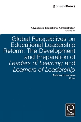 Global Perspectives on Educational Leadership Reform: The Development and Preparation of Leaders of Learning and Learners of Leadership - Normore, Anthony H. (Series edited by)
