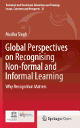 Global Perspectives on Recognising Non-Formal and Informal Learning: Why Recognition Matters