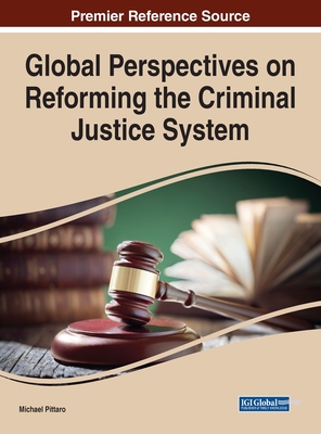 Global Perspectives on Reforming the Criminal Justice System - Pittaro, Michael (Editor)