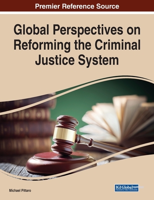 Global Perspectives on Reforming the Criminal Justice System - Pittaro, Michael (Editor)