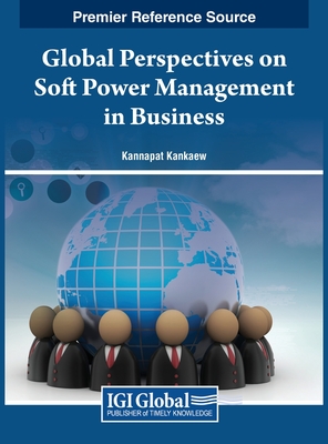 Global Perspectives on Soft Power Management in Business - Kankaew, Kannapat (Editor)