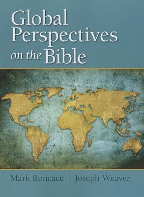 Global Perspectives on the Bible - Roncace, Mark, and Weaver, Joseph
