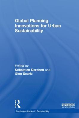 Global Planning Innovations for Urban Sustainability - Darchen, Sbastien (Editor), and Searle, Glen (Editor)