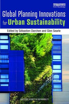 Global Planning Innovations for Urban Sustainability - Darchen, Sbastien (Editor), and Searle, Glen (Editor)