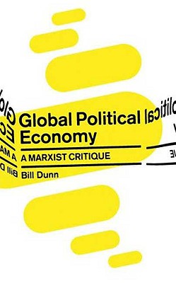 Global Political Economy: A Marxist Critique - Dunn, Bill