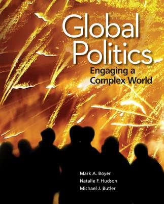 Global Politics: Engaging a Complex World - Boyer, Mark A, Professor, and Hudson, Natalie, and Butler, Michael