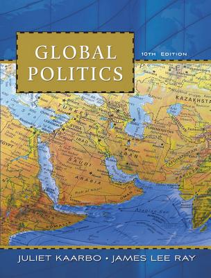 Global Politics - Kaarbo, Juliet, Dr., and Ray, James