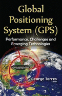 Global Positioning System (GPS): Performance, Challenges & Emerging Technologies