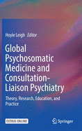 Global Psychosomatic Medicine and Consultation-Liaison Psychiatry: Theory, Research, Education, and Practice