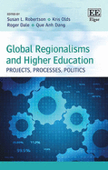 Global Regionalisms and Higher Education: Projects, Processes, Politics