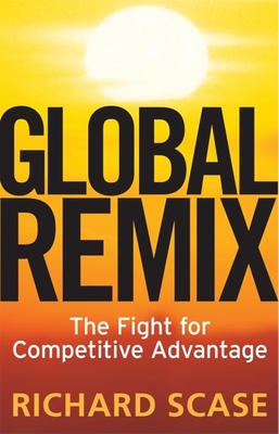 Global Remix: The Fight for Competitive Advantage - Scase, Richard