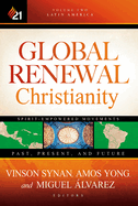 Global Renewal Christianity: Latin America Spirit Empowered Movements: Past, Present, and Futurevolume 2