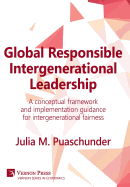 Global Responsible Intergenerational Leadership: A Conceptual Framework and Implementation Guidance for Intergenerational Fairness