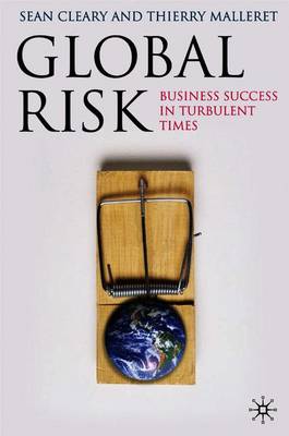 Global Risk: Business Success in Turbulent Times - Cleary, Sean, and Malleret, Thierry