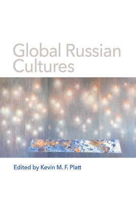 Global Russian Cultures - Platt, Kevin M F (Editor)