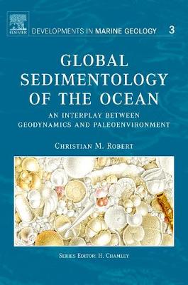 Global Sedimentology of the Ocean: An Interplay Between Geodynamics and Paleoenvironment Volume 3 - Robert, Christian M