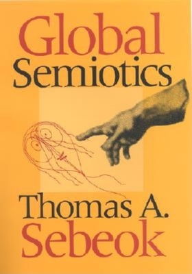 Global Semiotics - Sebeok, Thomas A