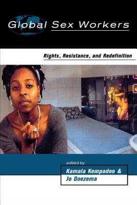 Global Sex Workers: Rights, Resistance, and Redefinition - Kempadoo, Kamala (Editor), and Doezema, Jo (Editor)