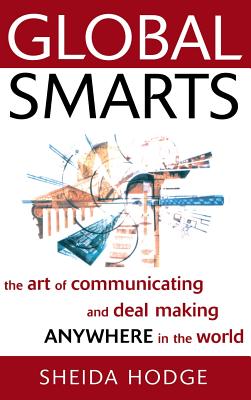 Global Smarts: The Art of Communicating and Deal Making Anywhere in the World - Hodge, Sheida