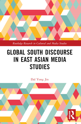 Global South Discourse in East Asian Media Studies - Yong Jin, Dal