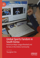 Global Sports Fandom in South Korea: American Major League Baseball and Its Fans in the Online Community