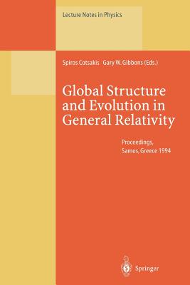 Global Structure and Evolution in General Relativity: Proceedings of the First Samos Meeting on Cosmology, Geometry and Relativity Held at Karlovassi, Samos, Greece, 5-7 September 1994 - Cotsakis, Spiros (Editor), and Gibbons, Gary W (Editor)