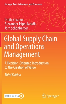 Global Supply Chain and Operations Management: A Decision-Oriented Introduction to the Creation of Value - Ivanov, Dmitry, and Tsipoulanidis, Alexander, and Schnberger, Jrn