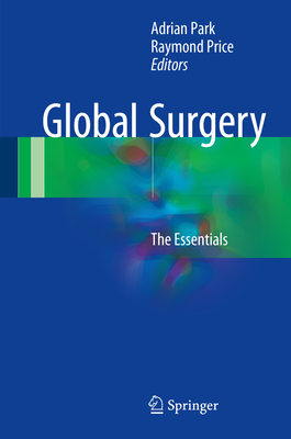 Global Surgery: The Essentials - Park, Adrian (Editor), and Price, Raymond (Editor)