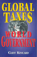 Global Taxes for World Government - Kincaid, Cliff