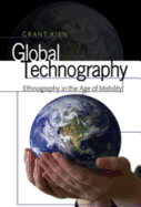 Global Technography: Ethnography in the Age of Mobility - McCarthy, Cameron (Editor), and Valdivia, Angharad N (Editor), and Kien, Grant