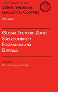 Global Tectonic Zones, Supercontinent Formation and Disposal: Proceedings of the 30th International Geological Congress, Volume 6