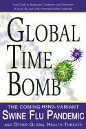 Global Time Bomb: The Coming H3n2v Variant Swine Flu Pandemic and Other Global Health Threats