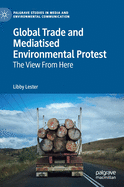 Global Trade and Mediatised Environmental Protest: The View from Here