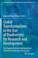 Global Transformations in the Use of Biodiversity for Research and Development: Post Nagoya Protocol Implementation Amid Unresolved and Arising Issues