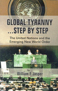 Global Tyranny ... Step by Step: The United Nations & the Emerging New World Order