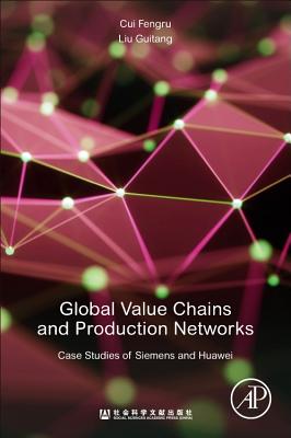 Global Value Chains and Production Networks: Case Studies of Siemens and Huawei - Cui, Fengru, and Liu, Guitang