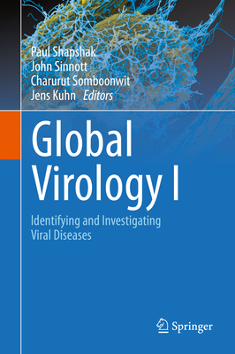 Global Virology I - Identifying and Investigating Viral Diseases - Shapshak, Paul (Editor), and Sinnott, John T. (Editor), and Somboonwit, Charurut (Editor)